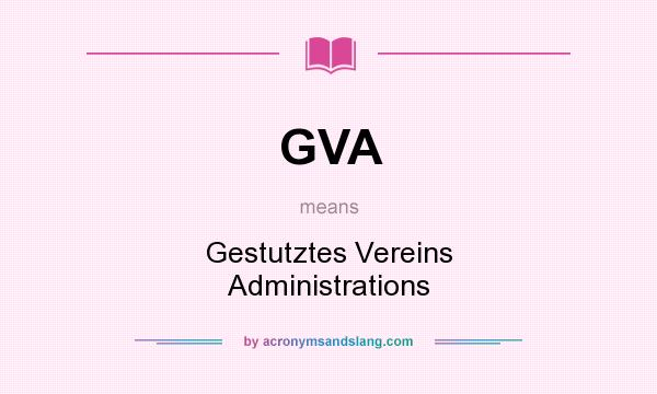 What does GVA mean? It stands for Gestutztes Vereins Administrations