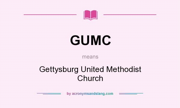What does GUMC mean? It stands for Gettysburg United Methodist Church