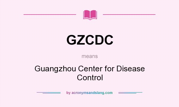 What does GZCDC mean? It stands for Guangzhou Center for Disease Control