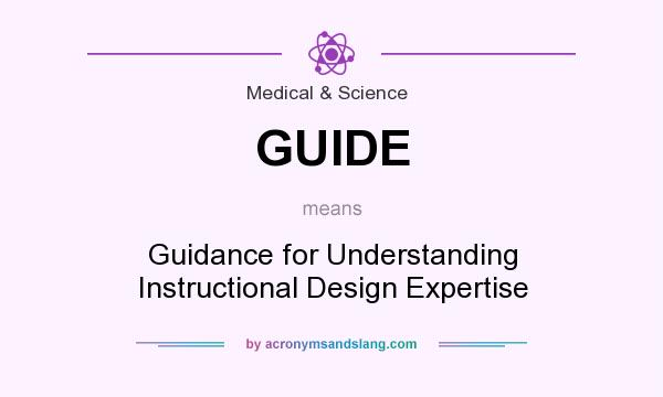What does GUIDE mean? It stands for Guidance for Understanding Instructional Design Expertise