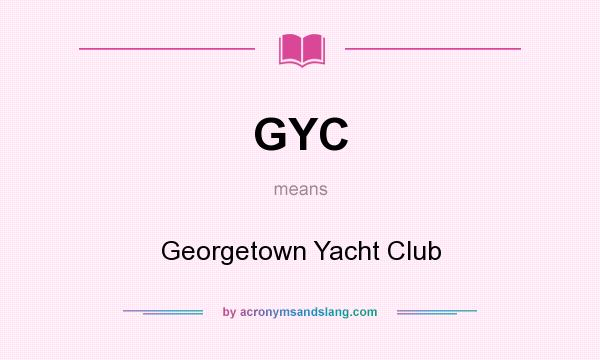 What does GYC mean? It stands for Georgetown Yacht Club