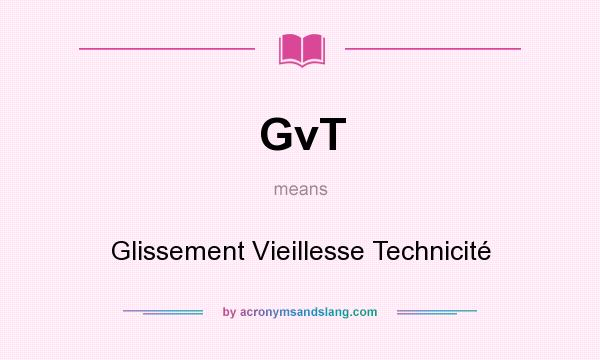 What does GvT mean? It stands for Glissement Vieillesse Technicité