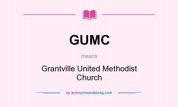What does GUMC mean? It stands for Grantville United Methodist Church