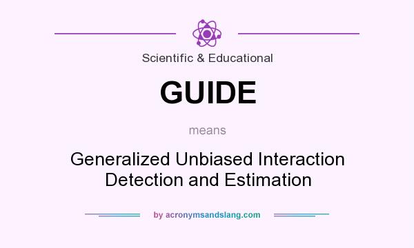 What does GUIDE mean? It stands for Generalized Unbiased Interaction Detection and Estimation