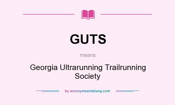What does GUTS mean? It stands for Georgia Ultrarunning Trailrunning Society