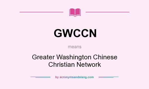 What does GWCCN mean? It stands for Greater Washington Chinese Christian Network