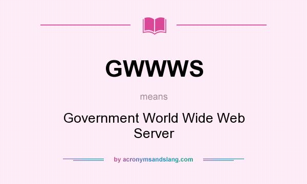 What does GWWWS mean? It stands for Government World Wide Web Server