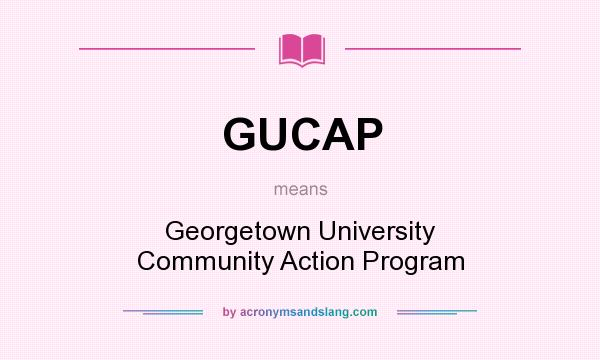 What does GUCAP mean? It stands for Georgetown University Community Action Program
