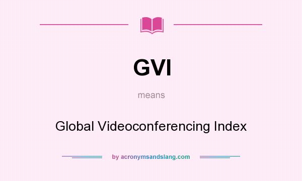 What does GVI mean? It stands for Global Videoconferencing Index