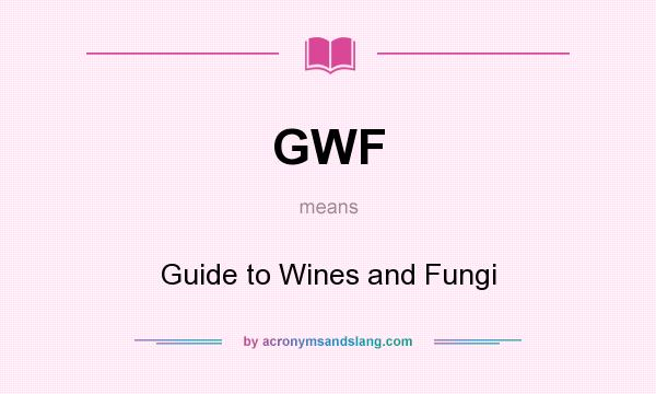 What does GWF mean? It stands for Guide to Wines and Fungi