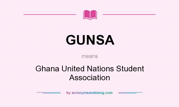 What does GUNSA mean? It stands for Ghana United Nations Student Association
