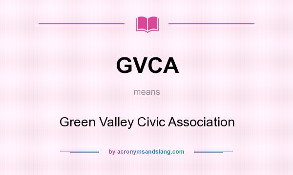 What does GVCA mean? It stands for Green Valley Civic Association