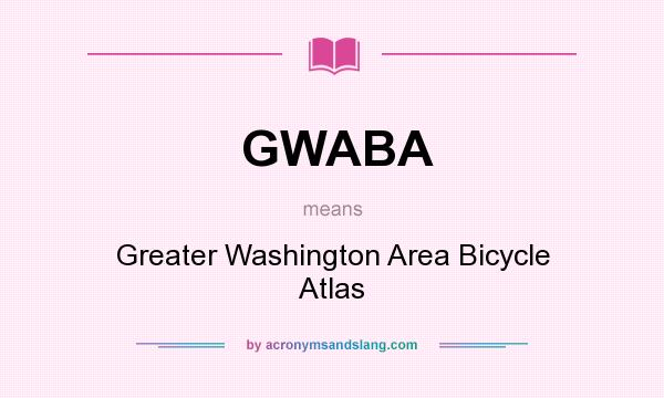 What does GWABA mean? It stands for Greater Washington Area Bicycle Atlas