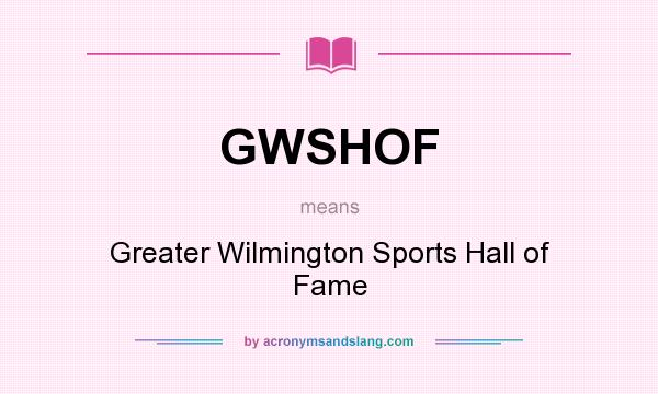 What does GWSHOF mean? It stands for Greater Wilmington Sports Hall of Fame