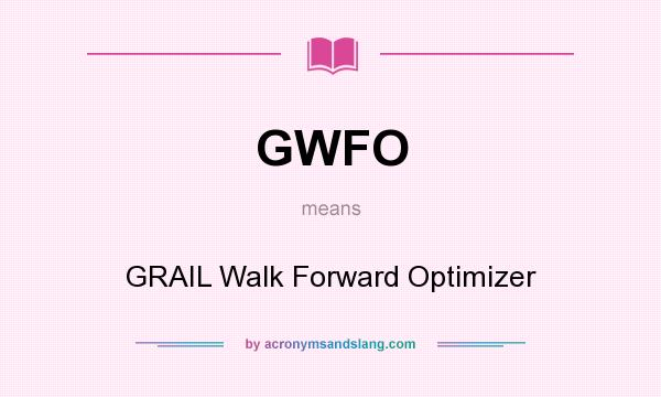 What does GWFO mean? It stands for GRAIL Walk Forward Optimizer