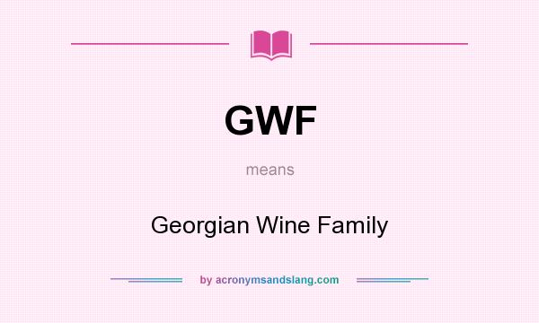 What does GWF mean? It stands for Georgian Wine Family