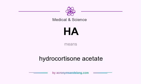 What does HA mean? It stands for hydrocortisone acetate