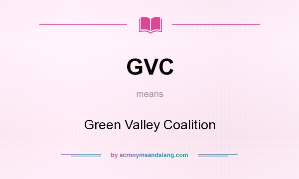 What does GVC mean? It stands for Green Valley Coalition