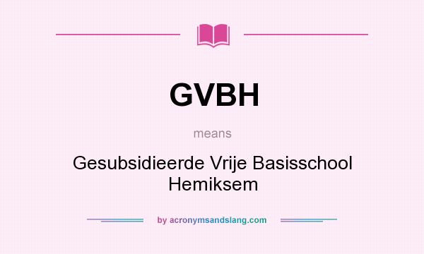 What does GVBH mean? It stands for Gesubsidieerde Vrije Basisschool Hemiksem