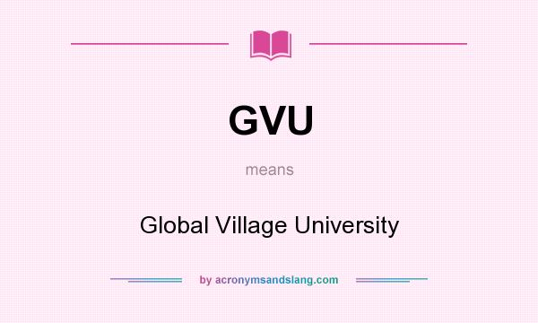 What does GVU mean? It stands for Global Village University