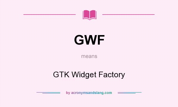 What does GWF mean? It stands for GTK Widget Factory