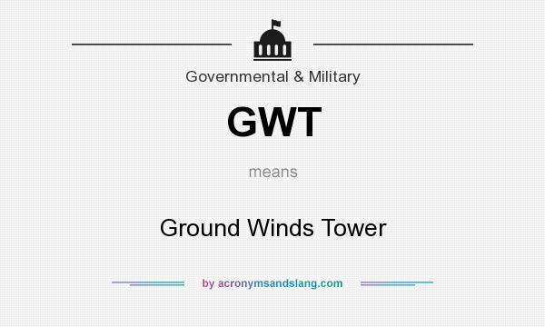 What does GWT mean? It stands for Ground Winds Tower