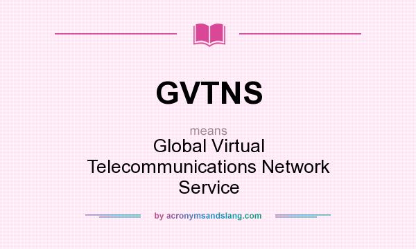 What does GVTNS mean? It stands for Global Virtual Telecommunications Network Service