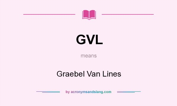 What does GVL mean? It stands for Graebel Van Lines