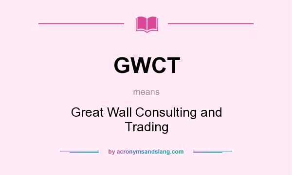 What does GWCT mean? It stands for Great Wall Consulting and Trading