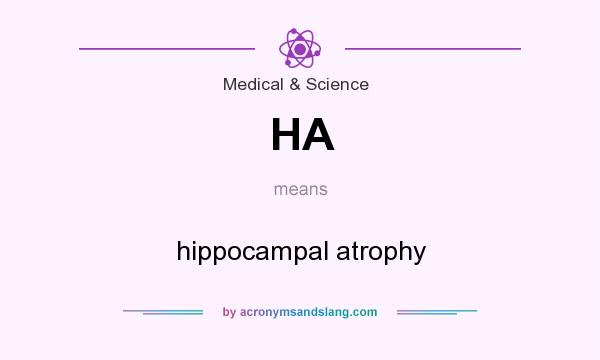 What does HA mean? It stands for hippocampal atrophy