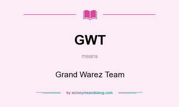 What does GWT mean? It stands for Grand Warez Team