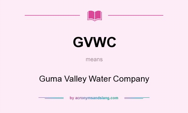 What does GVWC mean? It stands for Guma Valley Water Company