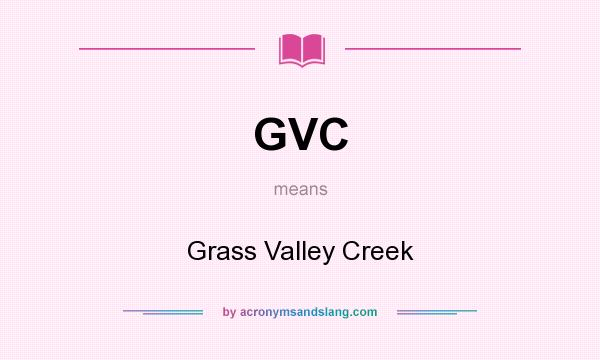 What does GVC mean? It stands for Grass Valley Creek