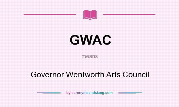 What does GWAC mean? It stands for Governor Wentworth Arts Council