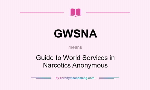 What does GWSNA mean? It stands for Guide to World Services in Narcotics Anonymous