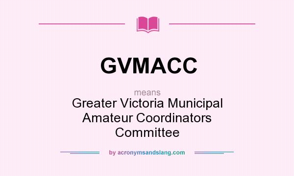 What does GVMACC mean? It stands for Greater Victoria Municipal Amateur Coordinators Committee
