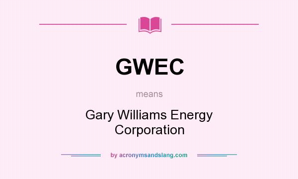 What does GWEC mean? It stands for Gary Williams Energy Corporation