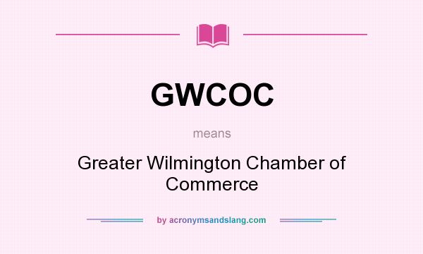 What does GWCOC mean? It stands for Greater Wilmington Chamber of Commerce