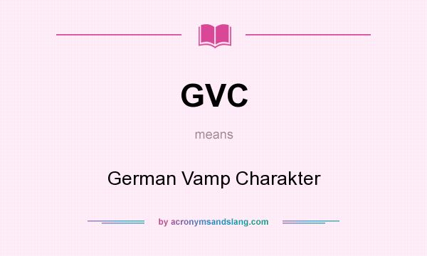 What does GVC mean? It stands for German Vamp Charakter