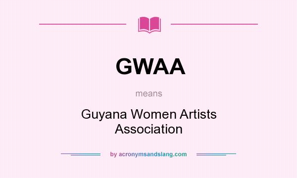 What does GWAA mean? It stands for Guyana Women Artists Association