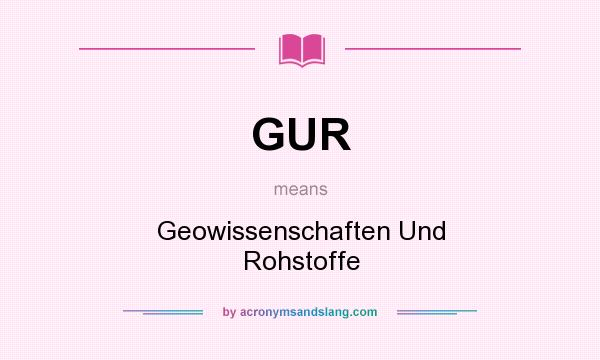 What does GUR mean? It stands for Geowissenschaften Und Rohstoffe