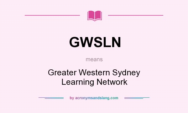 What does GWSLN mean? It stands for Greater Western Sydney Learning Network
