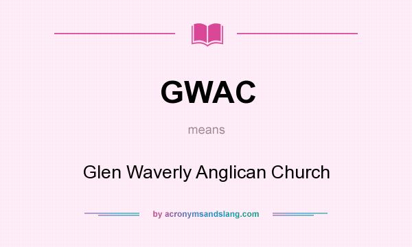 What does GWAC mean? It stands for Glen Waverly Anglican Church