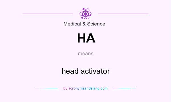 What does HA mean? It stands for head activator