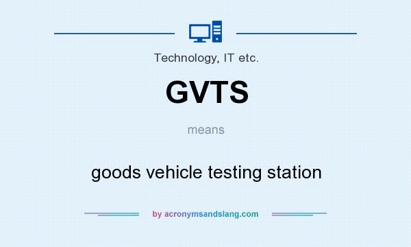 What does GVTS mean? It stands for goods vehicle testing station
