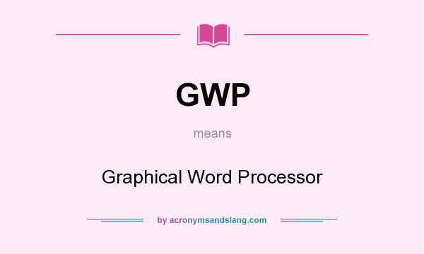 What does GWP mean? It stands for Graphical Word Processor