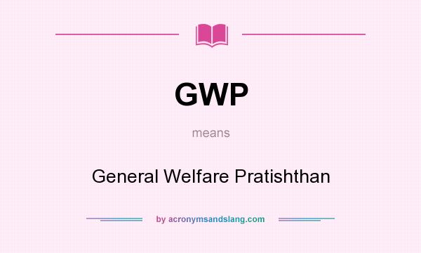 What does GWP mean? It stands for General Welfare Pratishthan