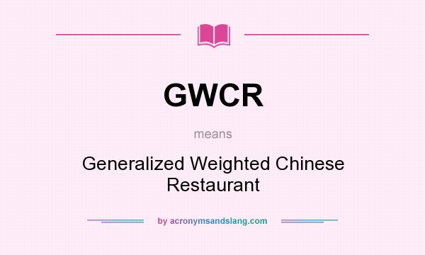 What does GWCR mean? It stands for Generalized Weighted Chinese Restaurant