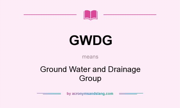 What does GWDG mean? It stands for Ground Water and Drainage Group