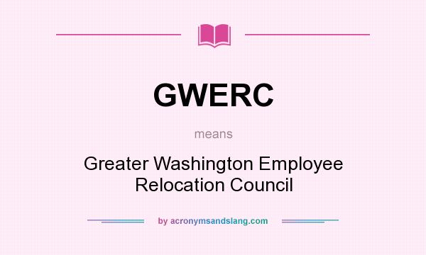 What does GWERC mean? It stands for Greater Washington Employee Relocation Council
